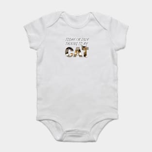 Today I'm only talking to my cat - Somali Abyssinian long hair cat oil painting word art Baby Bodysuit